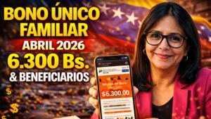 Bono Único Familiar Abril 2026 6.300 Bs y Beneficiarios